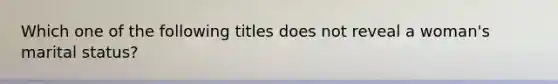 Which one of the following titles does not reveal a woman's marital status?