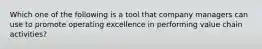 Which one of the following is a tool that company managers can use to promote operating excellence in performing value chain activities?