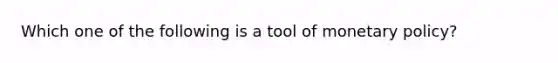 Which one of the following is a tool of monetary policy?