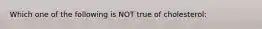 Which one of the following is NOT true of cholesterol: