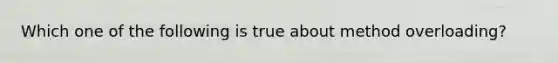 Which one of the following is true about method overloading?