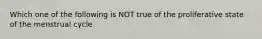 Which one of the following is NOT true of the proliferative state of the menstrual cycle