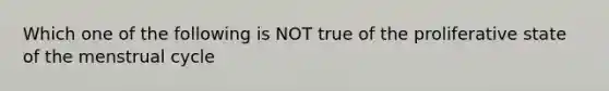 Which one of the following is NOT true of the proliferative state of the menstrual cycle