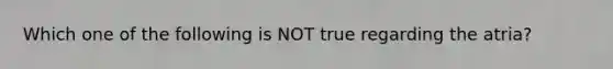 Which one of the following is NOT true regarding the atria?