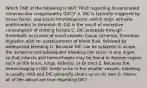 Which ONE of the following is NOT TRUE regarding disseminated intravascular coagulopathy (DIC)? A. DIC is typically triggered by tissue factor, aka tissue thromboplastin, which helps activate prothrombin to thrombin B. DIC is the result of excessive consumption of clotting factors C. DIC proceeds through thrombolic occlusion of small vessels, tissue ischemia, thrombus digestion with re- establishment of blood flow, followed by widespread bleeding D. Because DIC can be systemic in scope, the ischemia and subsequent bleeding can occur in any organ, so that infarcts and hemorrhages may be found in diverse organs such as the brain, lungs, kidneys, or GI tract E. Because the hemorrhaging in DIC tends to be in the smaller vessels, bleeding is usually mild and DIC generally clears up on its own G. (None; all of the above are true regarding DIC)