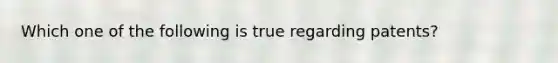 Which one of the following is true regarding patents?