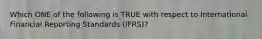 Which ONE of the following is TRUE with respect to International Financial Reporting Standards (IFRS)?