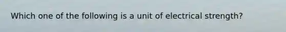 Which one of the following is a unit of electrical strength?