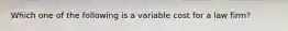 Which one of the following is a variable cost for a law firm?