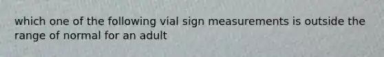 which one of the following vial sign measurements is outside the range of normal for an adult