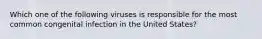 Which one of the following viruses is responsible for the most common congenital infection in the United States?