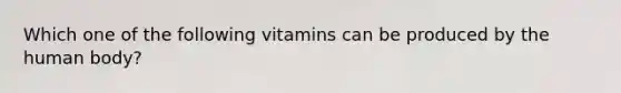 Which one of the following vitamins can be produced by the human body?