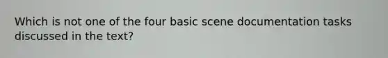 Which is not one of the four basic scene documentation tasks discussed in the text?