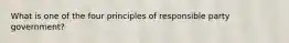 What is one of the four principles of responsible party government?