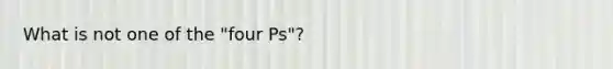 What is not one of the "four Ps"?