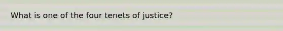 What is one of the four tenets of justice?