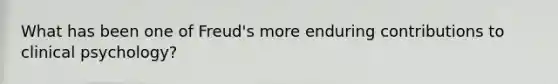 What has been one of Freud's more enduring contributions to clinical psychology?