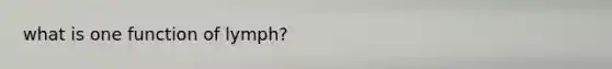 what is one function of lymph?