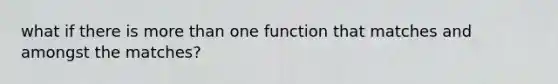 what if there is more than one function that matches and amongst the matches?