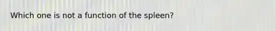 Which one is not a function of the spleen?