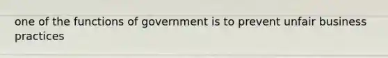 one of the functions of government is to prevent unfair business practices