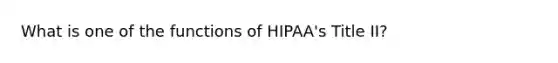 What is one of the functions of HIPAA's Title II?