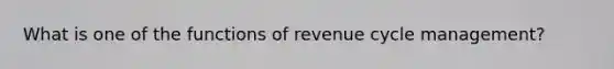 What is one of the functions of revenue cycle management?