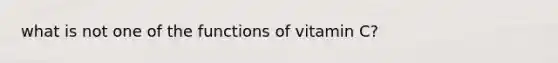 what is not one of the functions of vitamin C?