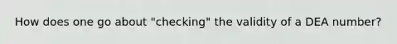 How does one go about "checking" the validity of a DEA number?