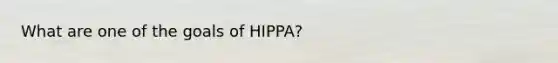 What are one of the goals of HIPPA?