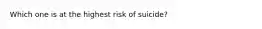 Which one is at the highest risk of suicide?