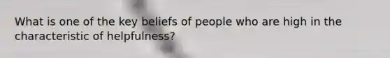 What is one of the key beliefs of people who are high in the characteristic of helpfulness?