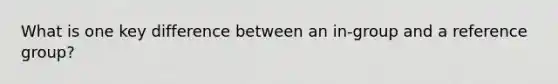 What is one key difference between an in-group and a reference group?