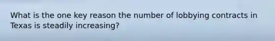 What is the one key reason the number of lobbying contracts in Texas is steadily increasing?