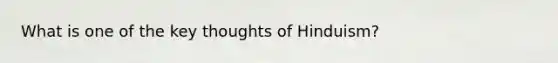 What is one of the key thoughts of Hinduism?