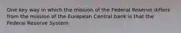 One key way in which the mission of the Federal Reserve differs from the mission of the European Central bank is that the Federal Reserve System: