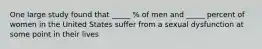 One large study found that _____ % of men and _____ percent of women in the United States suffer from a sexual dysfunction at some point in their lives