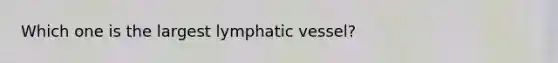 Which one is the largest lymphatic vessel?