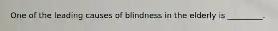 One of the leading causes of blindness in the elderly is _________.