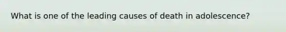 What is one of the leading causes of death in adolescence?