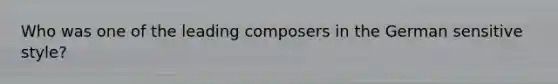 Who was one of the leading composers in the German sensitive style?