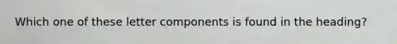 Which one of these letter components is found in the heading?