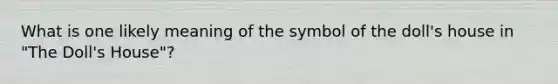 What is one likely meaning of the symbol of the doll's house in "The Doll's House"?