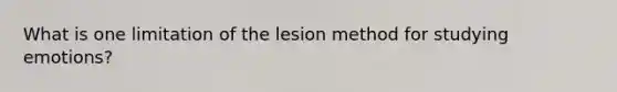 What is one limitation of the lesion method for studying emotions?