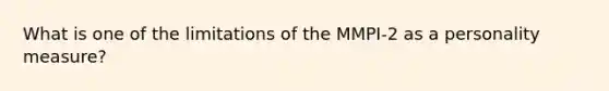 What is one of the limitations of the MMPI-2 as a personality measure?