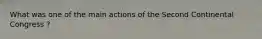 What was one of the main actions of the Second Continental Congress ?