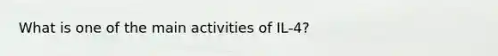 What is one of the main activities of IL-4?