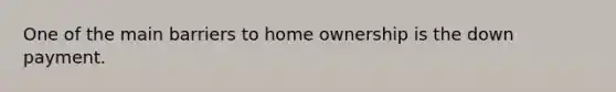 One of the main barriers to home ownership is the down payment.