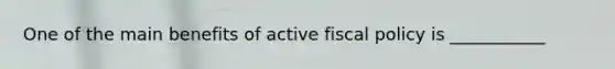 One of the main benefits of active fiscal policy is ___________