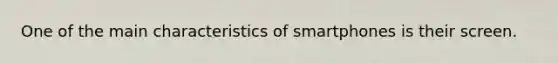 One of the main characteristics of smartphones is their screen.